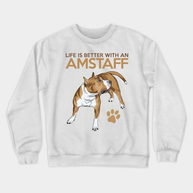 Life is Better with an Amstaff! Especially for American Staffordshire Bull Terrier Dog Lovers! Crewneck Sweatshirt by rs-designs